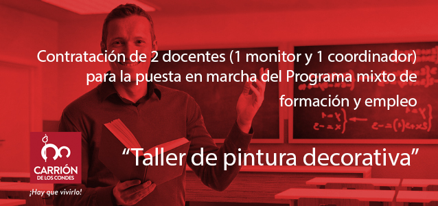 contratación de 2 docentes (1 monitor y 1 coordinador) para la puesta en marcha del Programa mixto de formación y empleo “Taller de pintura decorativa”.