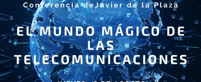 CHARLA-COLOQUIO CON JAVIER DE LA PLAZA : EL MUNDO MÁGICO DE LAS COMUNICACIONES